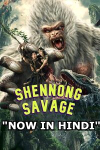  Shennong Savage (2022) BluRay [Hindi Dubbed] Full Movie 480p [250MB] | 720p [700MB] | 1080p [1.5GB]